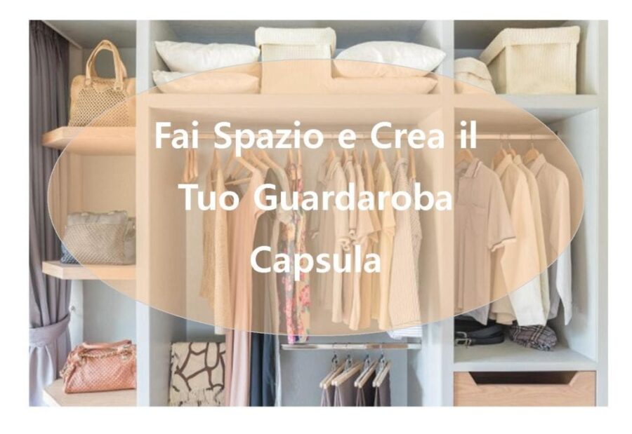 Fai Spazio e Crea il Tuo Guardaroba Capsula