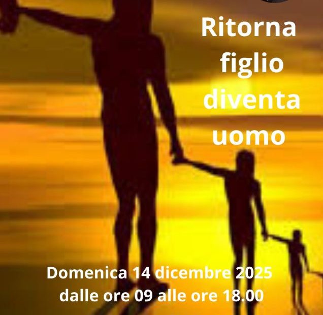 RITORNA FIGLIO DIVENTA UOMO
