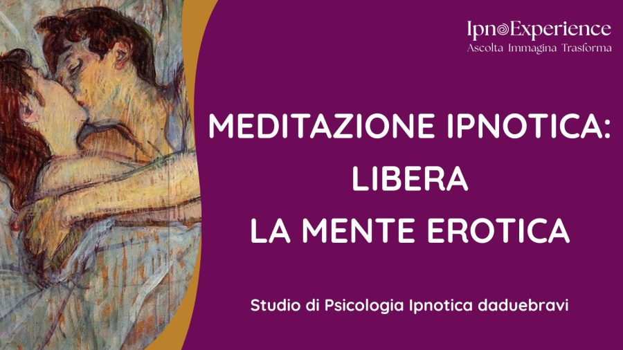 MEDITAZIONE IPNOTICA: LA MENTE EROTICA